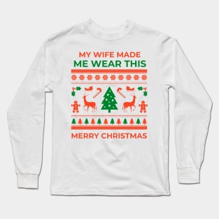 My wife made me - Christmas Long Sleeve T-Shirt